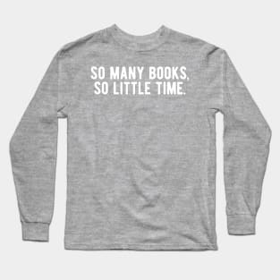 So Many Books, So Little Time Long Sleeve T-Shirt